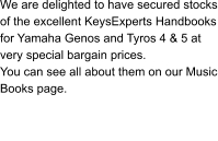 We are delighted to have secured stocks of the excellent KeysExperts Handbooks for Yamaha Genos and Tyros 4 & 5 at very special bargain prices.   You can see all about them on our Music Books page.